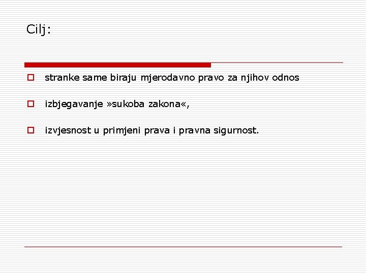 Cilj: stranke same biraju mjerodavno pravo za njihov odnos izbjegavanje » sukoba zakona «,