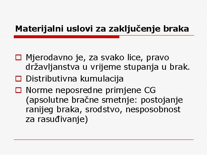 Materijalni uslovi za zaključenje braka Mjerodavno je, za svako lice, pravo državljanstva u vrijeme