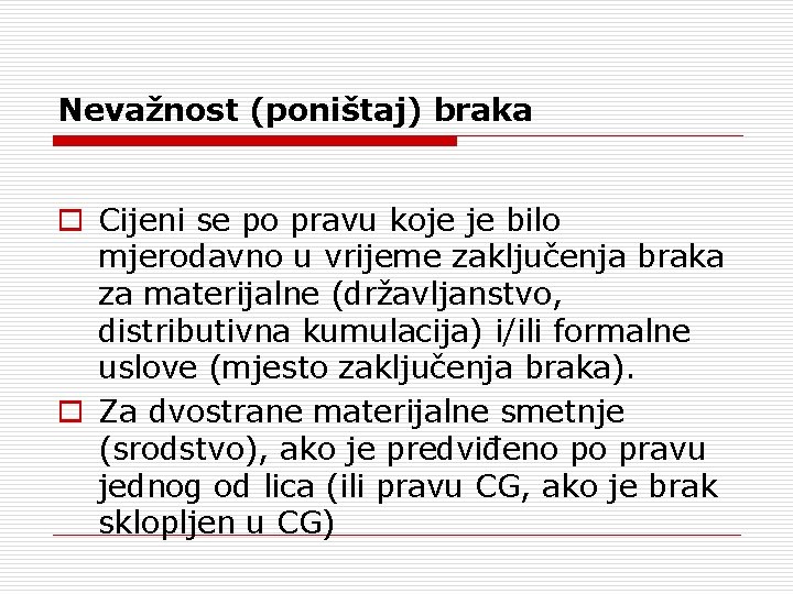 Nevažnost (poništaj) braka Cijeni se po pravu koje je bilo mjerodavno u vrijeme zaključenja