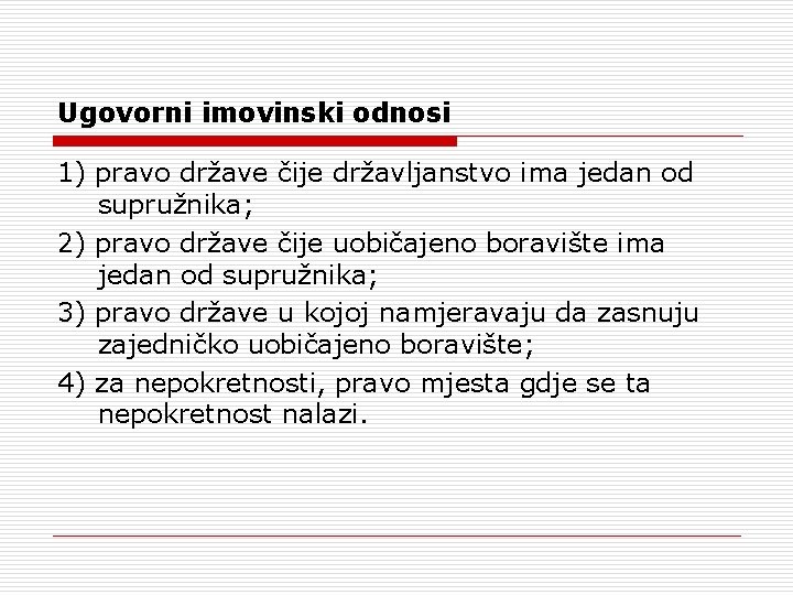 Ugovorni imovinski odnosi 1) pravo države čije državljanstvo ima jedan od supružnika; 2) pravo