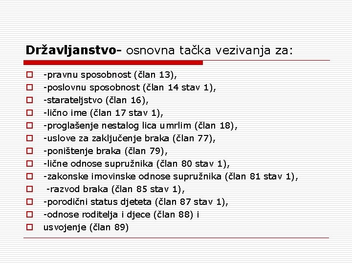 Državljanstvo- osnovna tačka vezivanja za: -pravnu sposobnost (član 13), -poslovnu sposobnost (član 14 stav