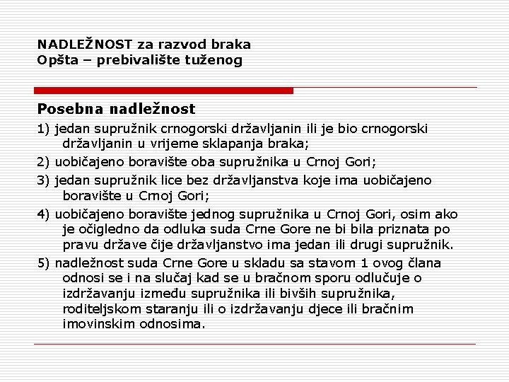 NADLEŽNOST za razvod braka Opšta – prebivalište tuženog Posebna nadležnost 1) jedan supružnik crnogorski