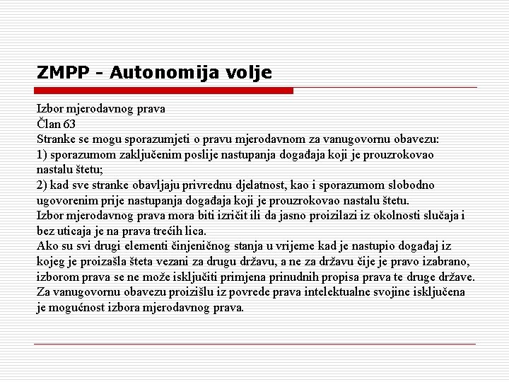 ZMPP - Autonomija volje Izbor mjerodavnog prava Član 63 Stranke se mogu sporazumjeti o