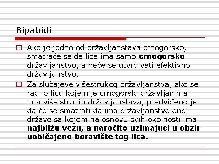 Bipatridi Ako je jedno od državljanstava crnogorsko, smatraće se da lice ima samo crnogorsko