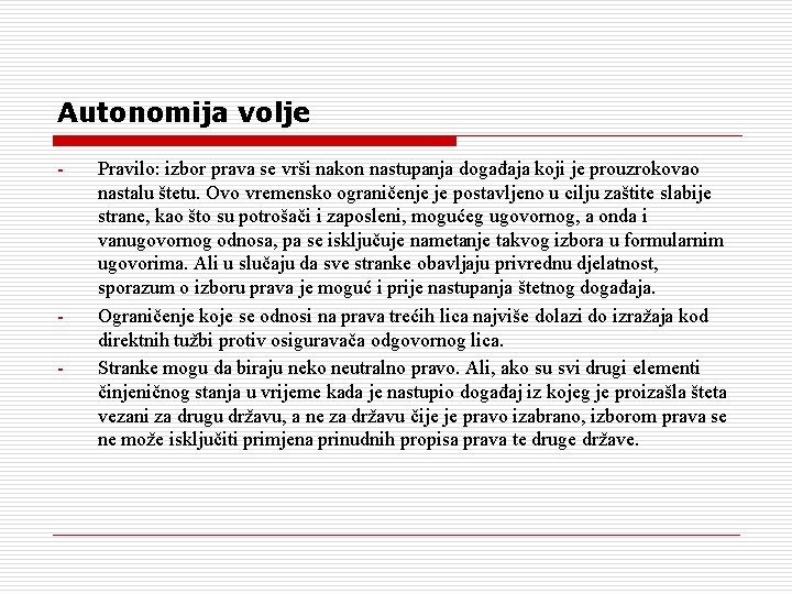 Autonomija volje - - Pravilo: izbor prava se vrši nakon nastupanja događaja koji je