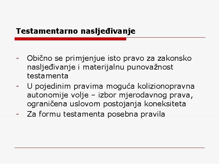 Testamentarno nasljeđivanje - - - Obično se primjenjue isto pravo za zakonsko nasljeđivanje i