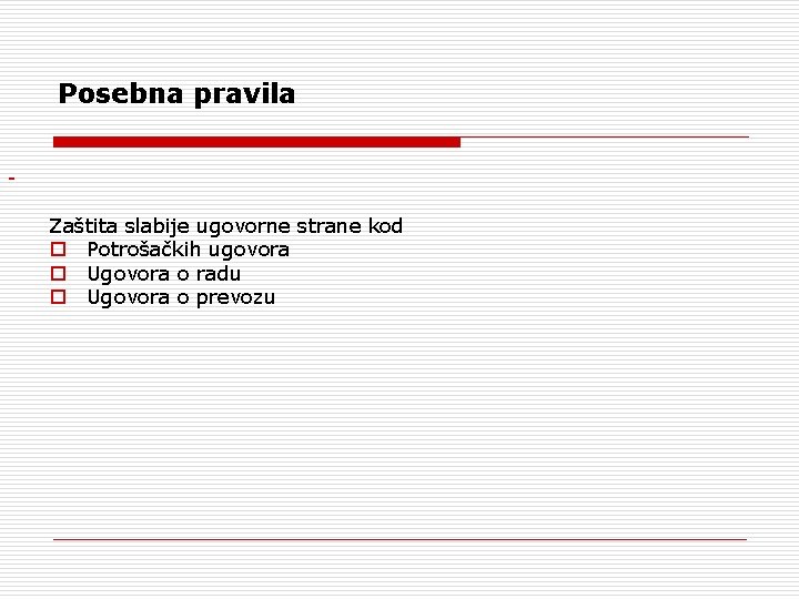 Posebna pravila Zaštita slabije ugovorne strane kod Potrošačkih ugovora Ugovora o radu Ugovora o