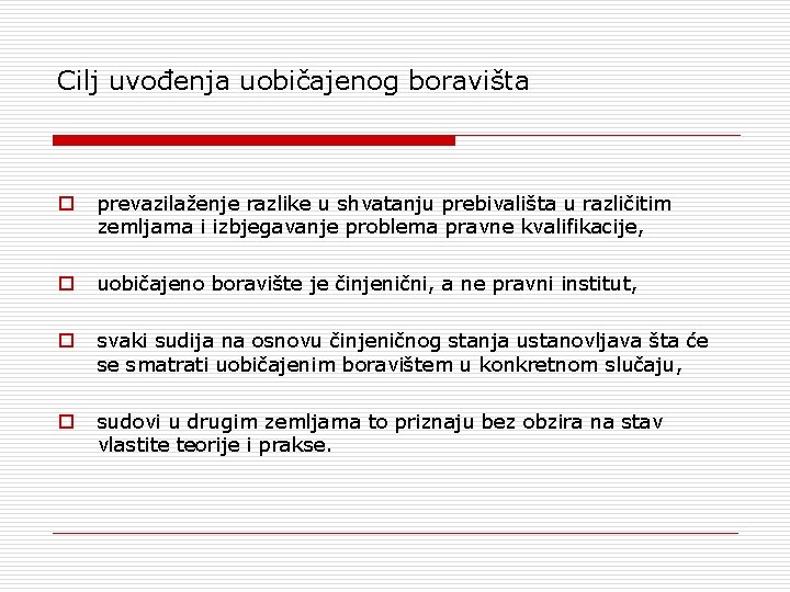 Cilj uvođenja uobičajenog boravišta prevazilaženje razlike u shvatanju prebivališta u različitim zemljama i izbjegavanje