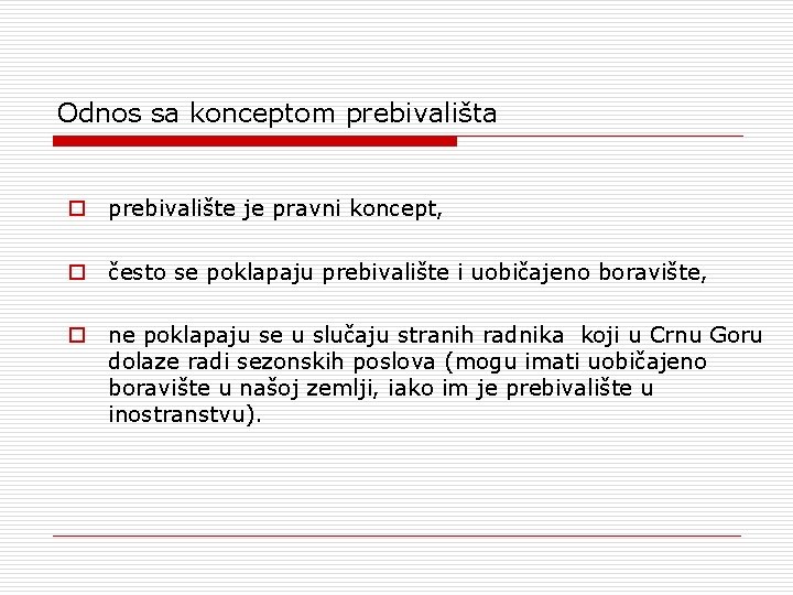 Odnos sa konceptom prebivališta prebivalište je pravni koncept, često se poklapaju prebivalište i uobičajeno