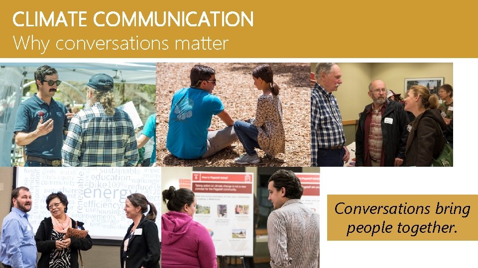 CLIMATE COMMUNICATION Why conversations matter Conversations bring people together. 