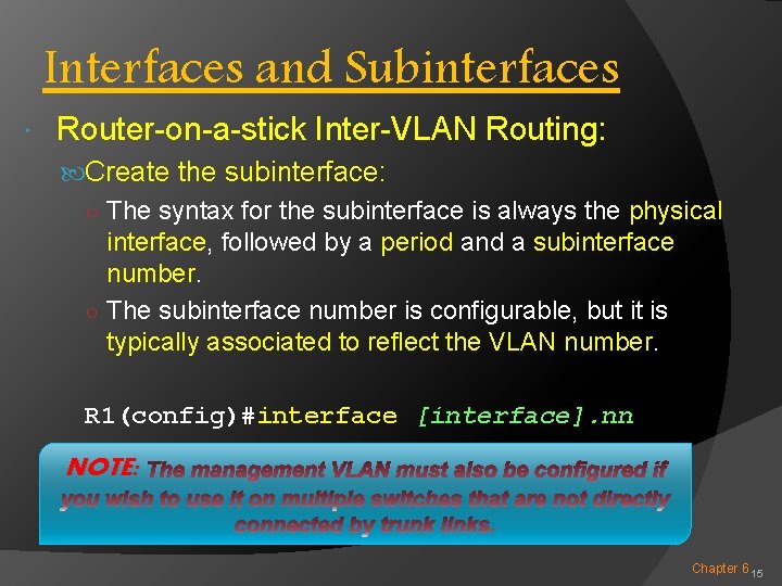 Interfaces and Subinterfaces Router-on-a-stick Inter-VLAN Routing: Create the subinterface: ○ The syntax for the