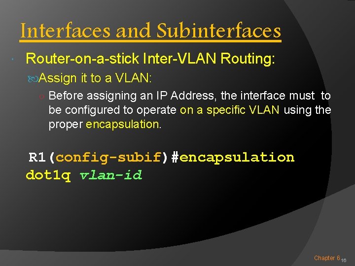 Interfaces and Subinterfaces Router-on-a-stick Inter-VLAN Routing: Assign it to a VLAN: ○ Before assigning