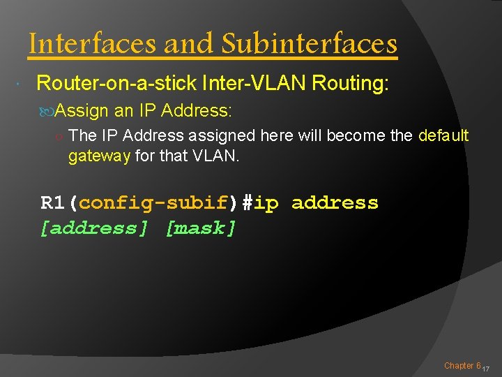 Interfaces and Subinterfaces Router-on-a-stick Inter-VLAN Routing: Assign an IP Address: ○ The IP Address