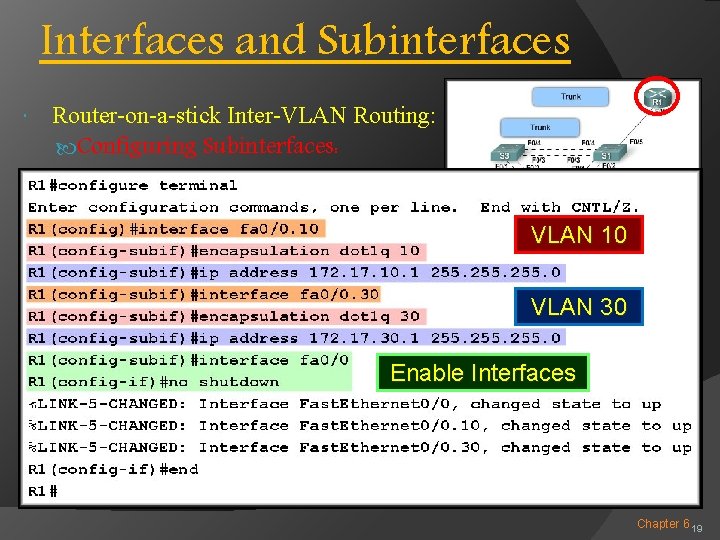 Interfaces and Subinterfaces Router-on-a-stick Inter-VLAN Routing: Configuring Subinterfaces: VLAN 10 VLAN 30 Enable Interfaces