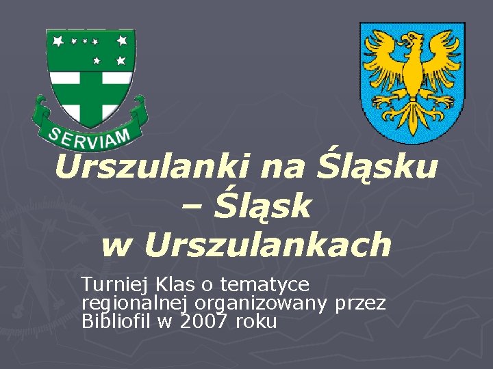 Urszulanki na Śląsku – Śląsk w Urszulankach Turniej Klas o tematyce regionalnej organizowany przez