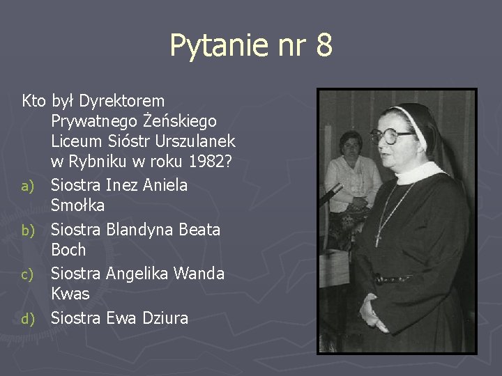 Pytanie nr 8 Kto był Dyrektorem Prywatnego Żeńskiego Liceum Sióstr Urszulanek w Rybniku w