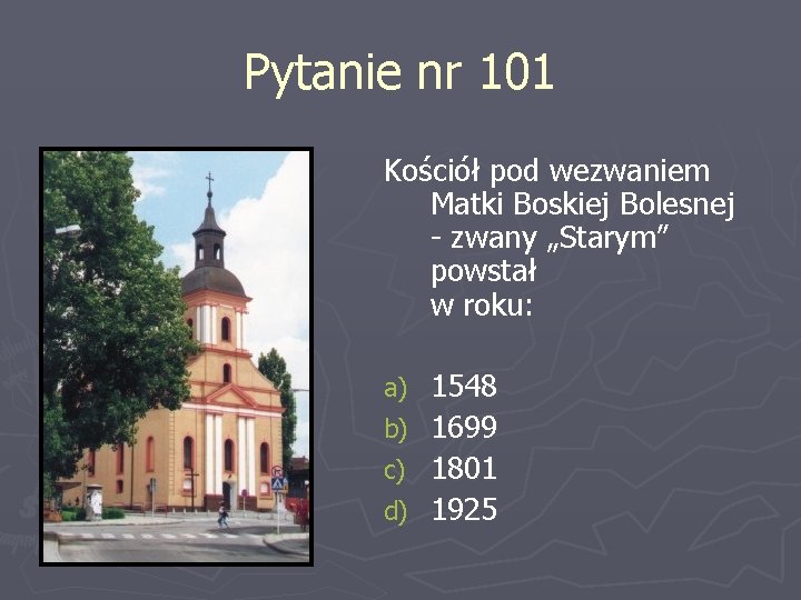 Pytanie nr 101 Kościół pod wezwaniem Matki Boskiej Bolesnej - zwany „Starym” powstał w