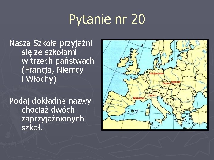 Pytanie nr 20 Nasza Szkoła przyjaźni się ze szkołami w trzech państwach (Francja, Niemcy