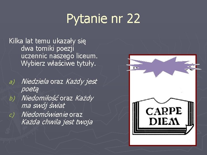 Pytanie nr 22 Kilka lat temu ukazały się dwa tomiki poezji uczennic naszego liceum.