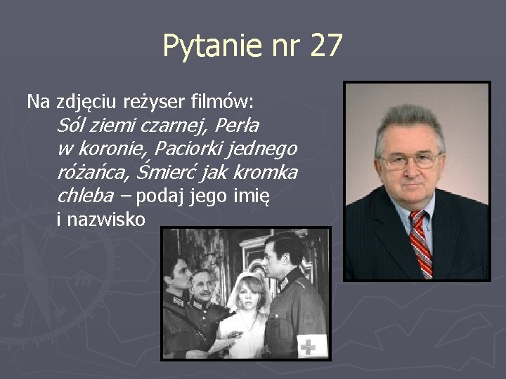 Pytanie nr 27 Na zdjęciu reżyser filmów: Sól ziemi czarnej, Perła w koronie, Paciorki