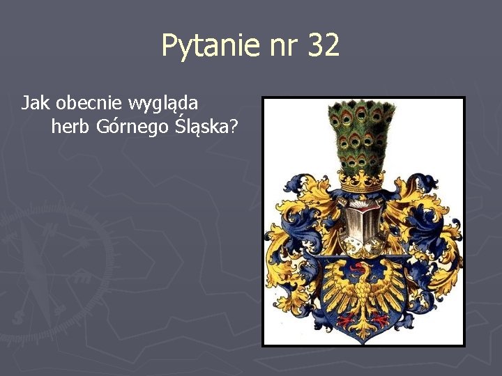 Pytanie nr 32 Jak obecnie wygląda herb Górnego Śląska? 