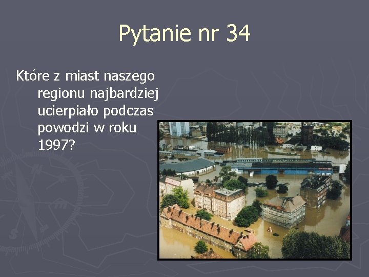 Pytanie nr 34 Które z miast naszego regionu najbardziej ucierpiało podczas powodzi w roku