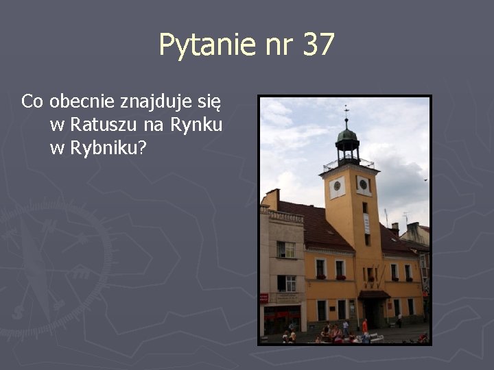 Pytanie nr 37 Co obecnie znajduje się w Ratuszu na Rynku w Rybniku? 