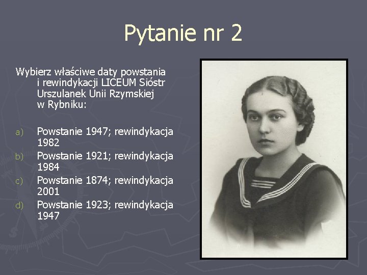 Pytanie nr 2 Wybierz właściwe daty powstania i rewindykacji LICEUM Sióstr Urszulanek Unii Rzymskiej