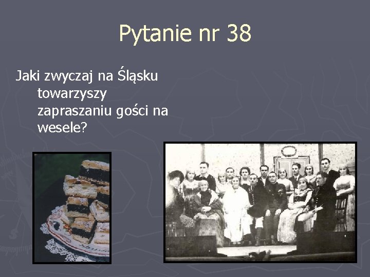 Pytanie nr 38 Jaki zwyczaj na Śląsku towarzyszy zapraszaniu gości na wesele? 