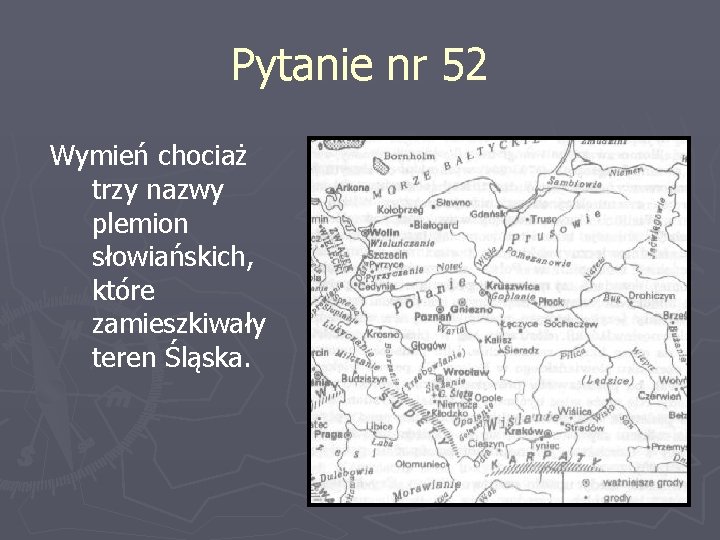 Pytanie nr 52 Wymień chociaż trzy nazwy plemion słowiańskich, które zamieszkiwały teren Śląska. 