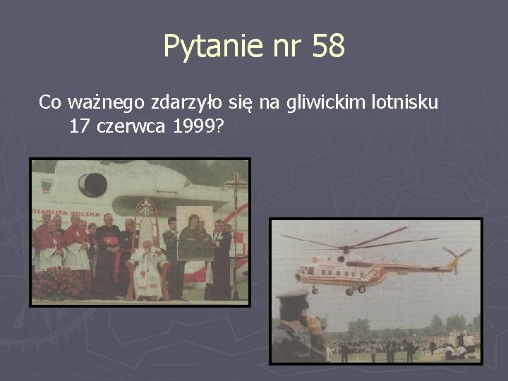 Pytanie nr 58 Co ważnego zdarzyło się na gliwickim lotnisku 17 czerwca 1999? 