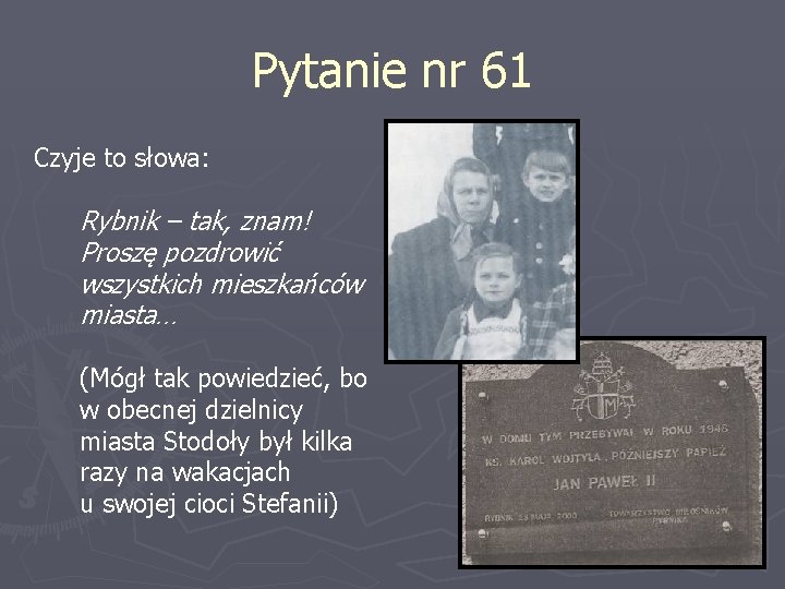 Pytanie nr 61 Czyje to słowa: Rybnik – tak, znam! Proszę pozdrowić wszystkich mieszkańców