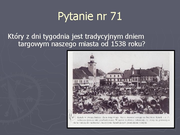 Pytanie nr 71 Który z dni tygodnia jest tradycyjnym dniem targowym naszego miasta od