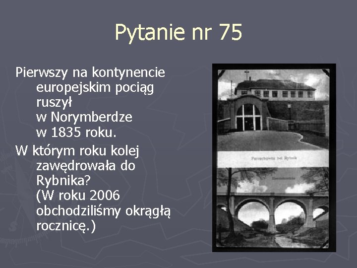 Pytanie nr 75 Pierwszy na kontynencie europejskim pociąg ruszył w Norymberdze w 1835 roku.