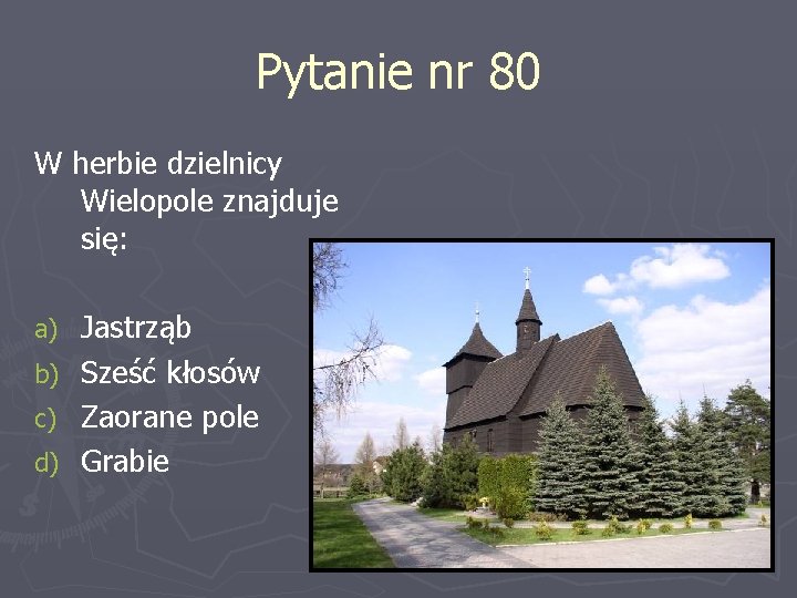 Pytanie nr 80 W herbie dzielnicy Wielopole znajduje się: Jastrząb b) Sześć kłosów c)