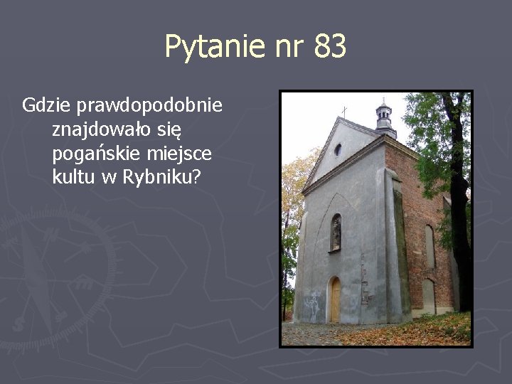 Pytanie nr 83 Gdzie prawdopodobnie znajdowało się pogańskie miejsce kultu w Rybniku? 