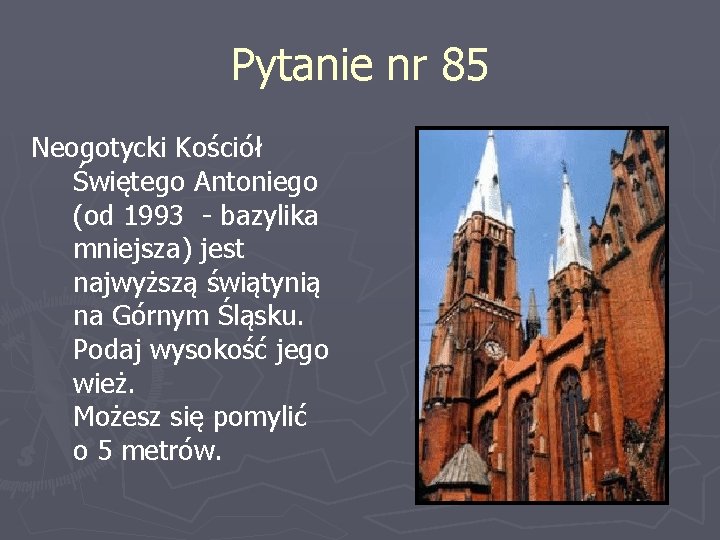 Pytanie nr 85 Neogotycki Kościół Świętego Antoniego (od 1993 - bazylika mniejsza) jest najwyższą