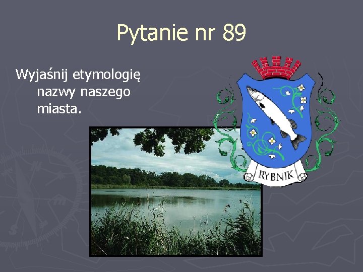 Pytanie nr 89 Wyjaśnij etymologię nazwy naszego miasta. 