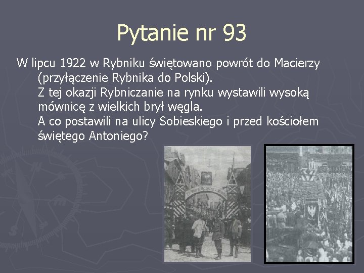 Pytanie nr 93 W lipcu 1922 w Rybniku świętowano powrót do Macierzy (przyłączenie Rybnika