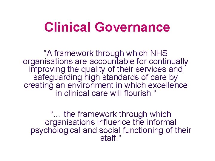 Clinical Governance “A framework through which NHS organisations are accountable for continually improving the