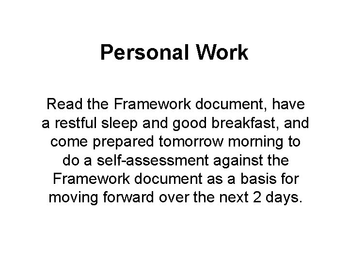 Personal Work Read the Framework document, have a restful sleep and good breakfast, and