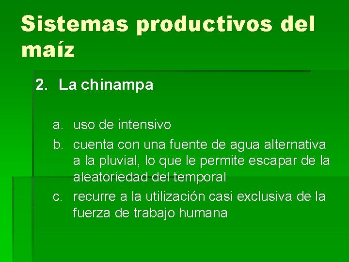 Sistemas productivos del maíz 2. La chinampa a. uso de intensivo b. cuenta con