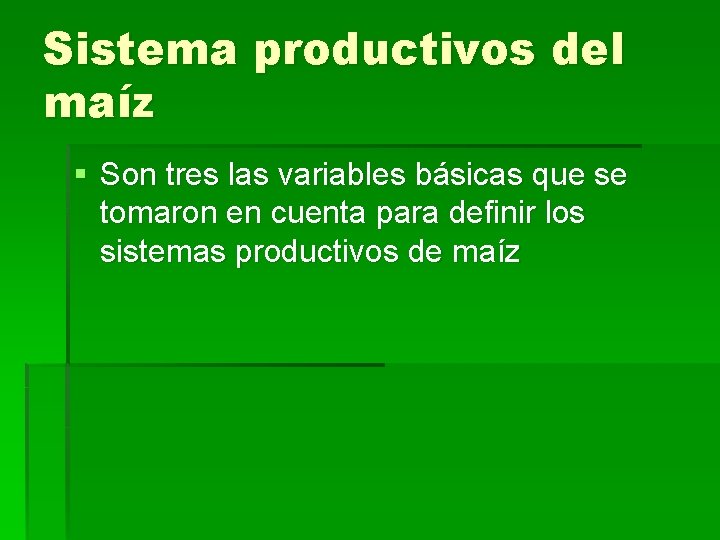 Sistema productivos del maíz § Son tres las variables básicas que se tomaron en