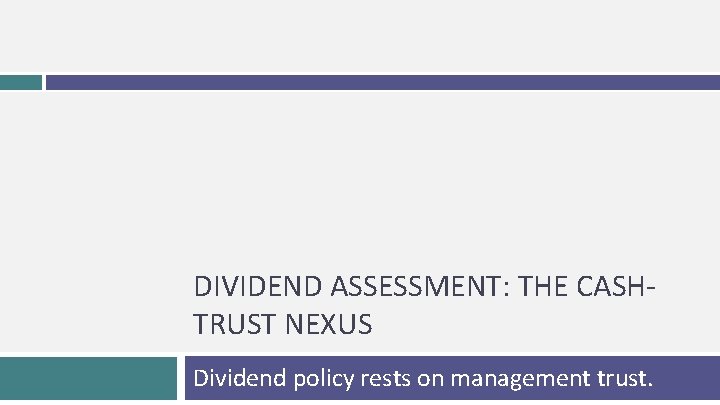 DIVIDEND ASSESSMENT: THE CASHTRUST NEXUS Dividend policy rests on management trust. 