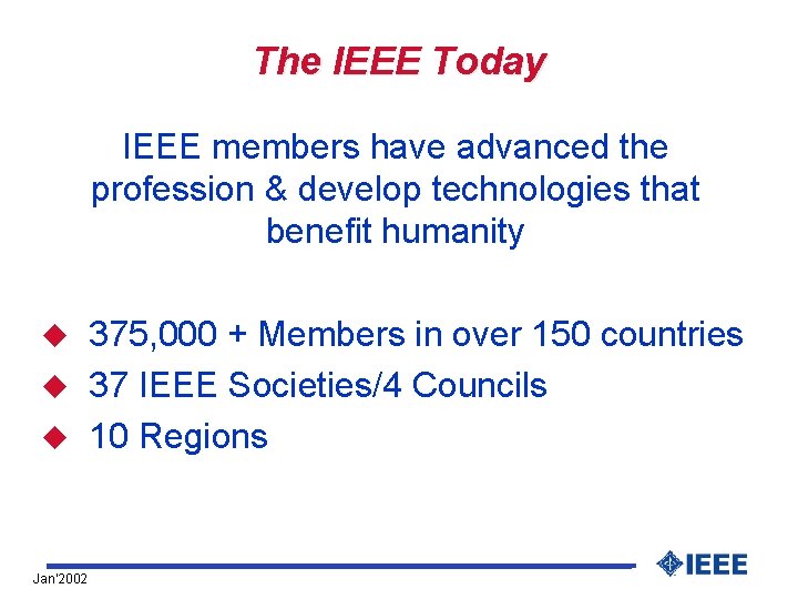 The IEEE Today IEEE members have advanced the profession & develop technologies that benefit