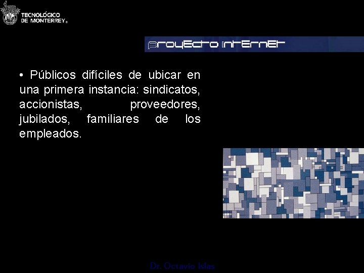  • Públicos difíciles de ubicar en una primera instancia: sindicatos, accionistas, proveedores, jubilados,