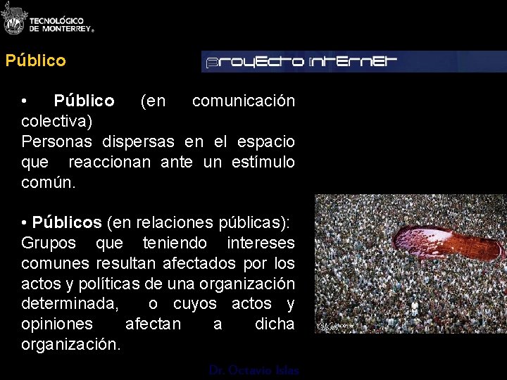 Público • Público (en comunicación colectiva) Personas dispersas en el espacio que reaccionan ante