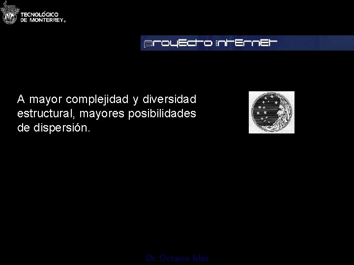 A mayor complejidad y diversidad estructural, mayores posibilidades de dispersión. Dr. Octavio Islas 