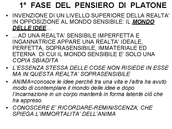 1° FASE DEL PENSIERO DI PLATONE • INVENZIONE DI UN LIVELLO SUPERIORE DELLA REALTA’ 1° FASE DEL PENSIERO DI PLATONE • INVENZIONE DI UN LIVELLO SUPERIORE DELLA REALTA’