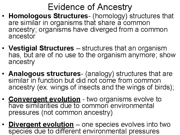 Evidence of Ancestry • Homologous Structures- (homology) structures that are similar in organisms that